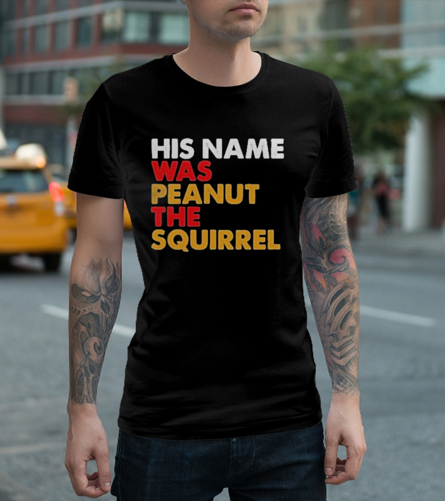 His Name Was Peanut The Squirrel Justice For Peanut T-Shirt