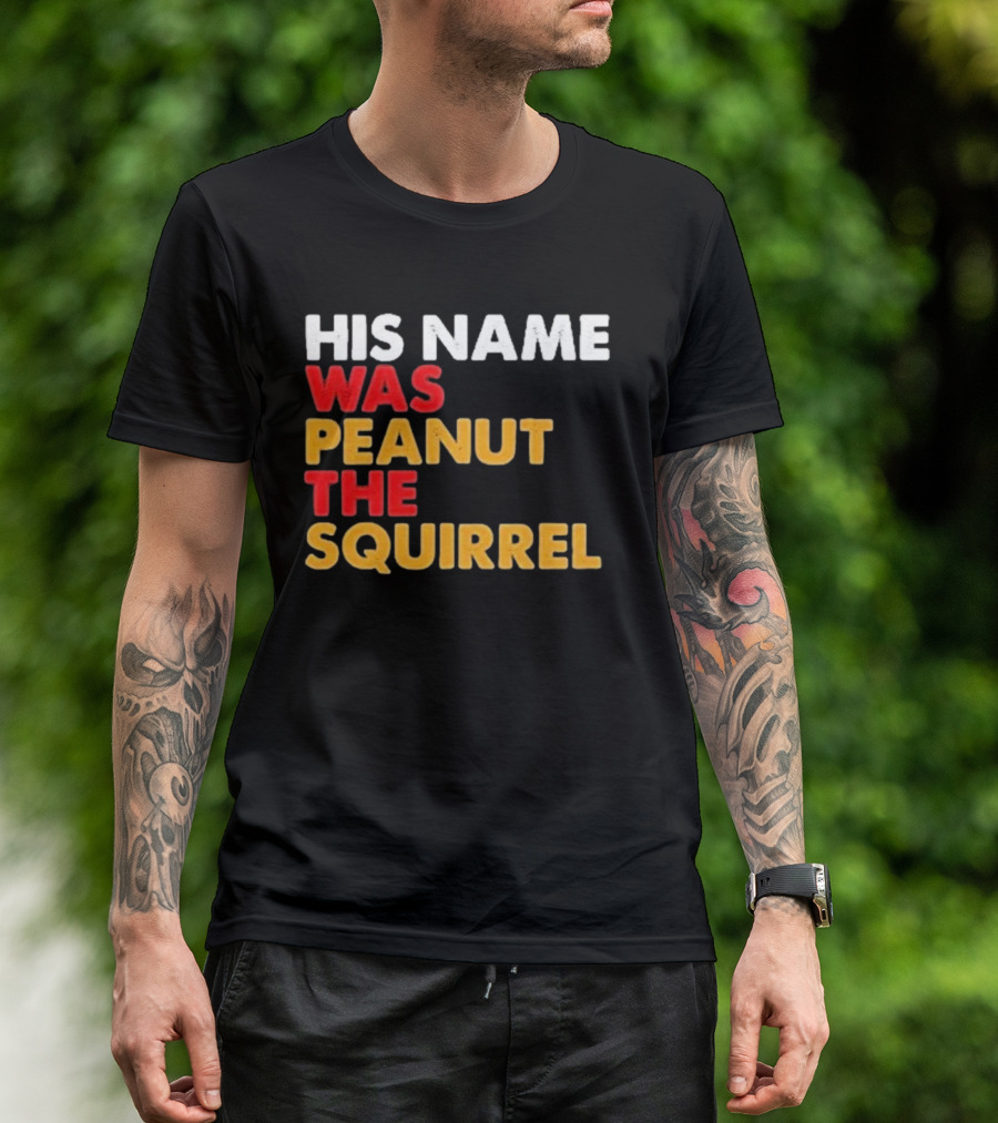 His Name Was Peanut The Squirrel Justice For Peanut T-Shirt