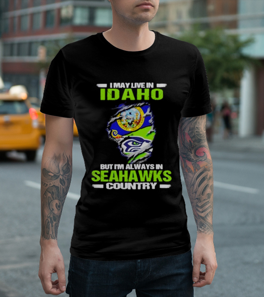 I May Live in Idaho but I'm Always in Seahawks Country with Idaho Seal and Seattle Seahawks T-Shirt