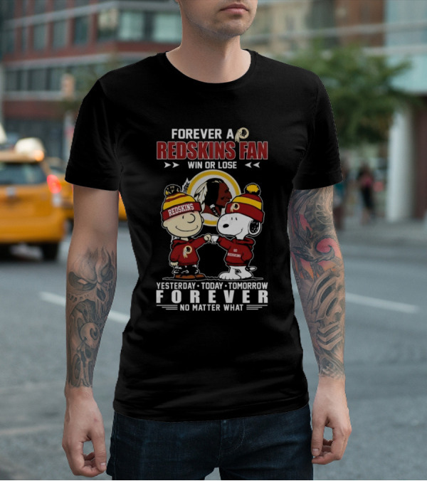Forever A Redskins Fan Win Or Lose Yesterday Today Tomorrow Forever No Matter What T-Shirt