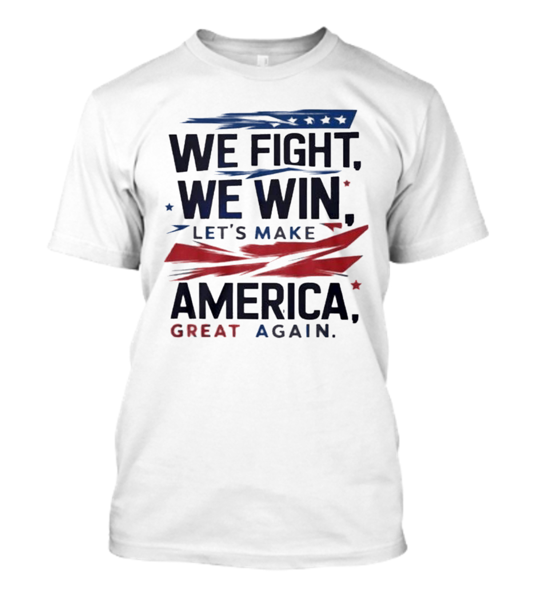 We Fight We Win Let's Make America Great Again 2024 Patriotic T-Shirt