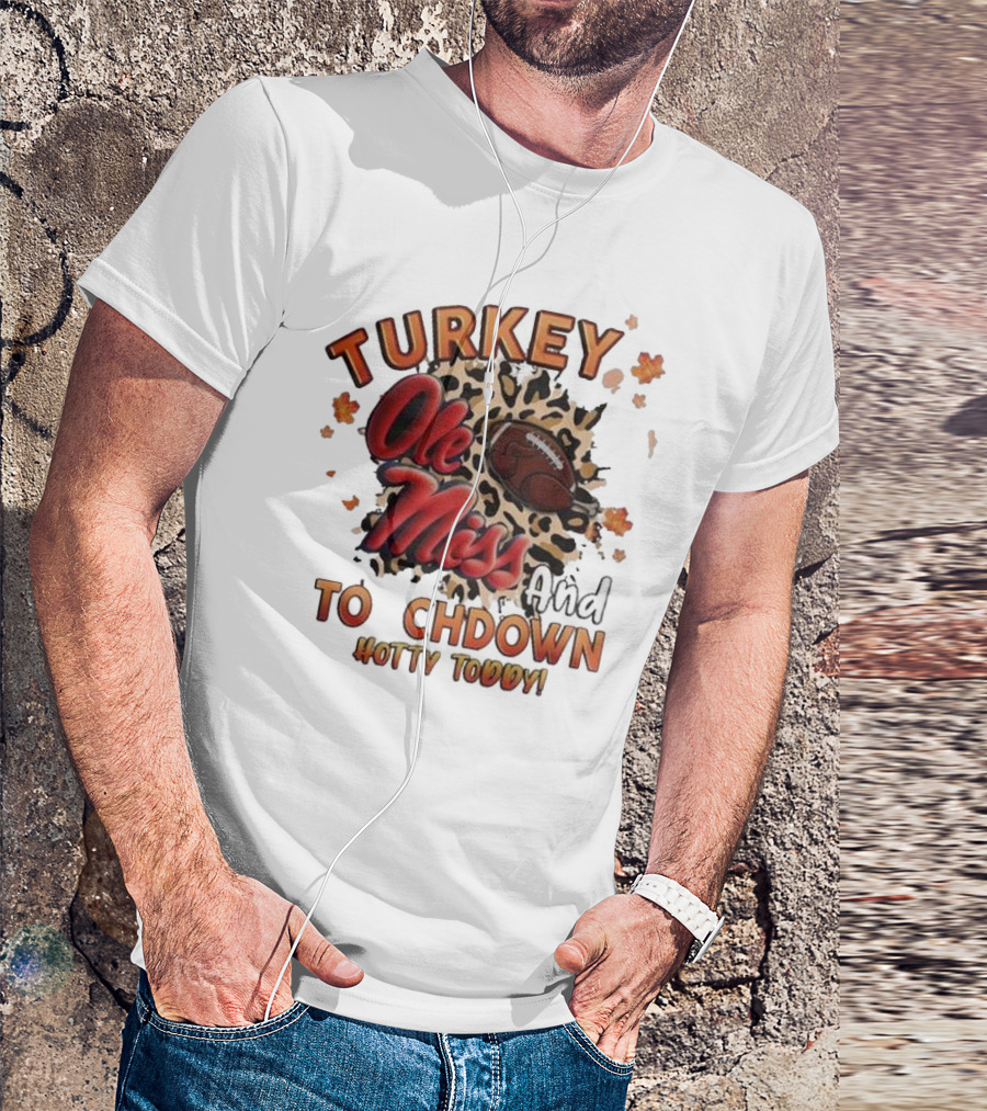 Ole Miss Rebels Turkey And Touchdown Hotty Toddy T-Shirt