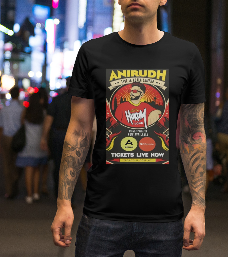 Anirudh Live In Kuala Lumpur Hukum Tour Atome Spaylater Tickets Available T-Shirt