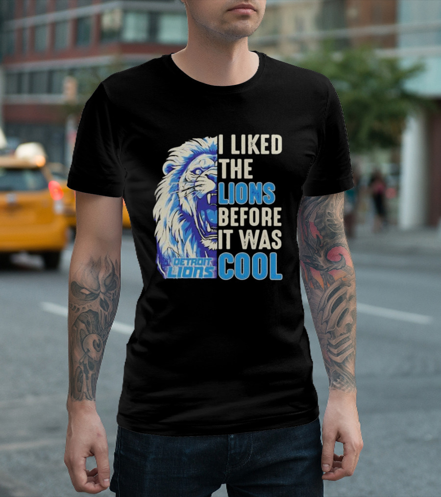 Detroit Lions I Liked the Lions Before It Was Cool Lion T-Shirt