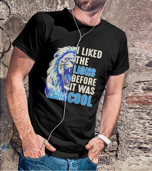 Detroit Lions I Liked The Lions Before It Was Cool Lion T-Shirt