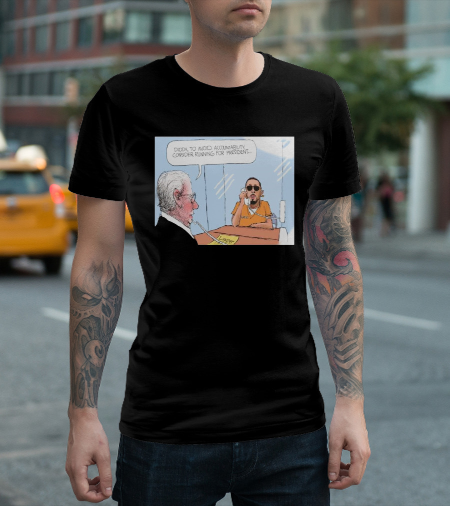 Diddy to Avoid Accountability Consider Running for President Lawyer Jail Cartoon T-Shirt