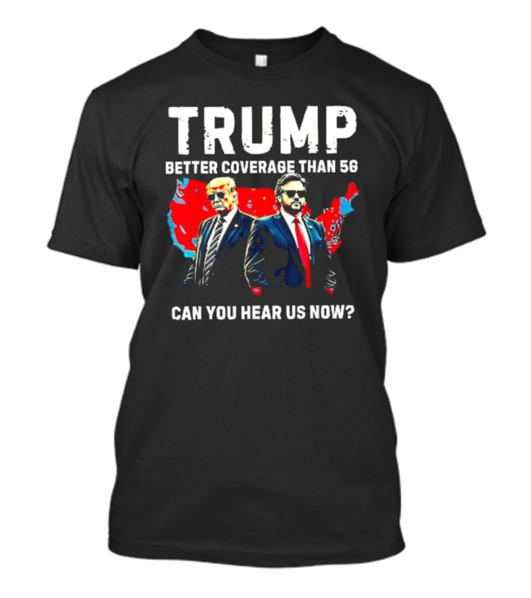 Trump Better Coverage Than 5G Can You Hear Us Now T-Shirt