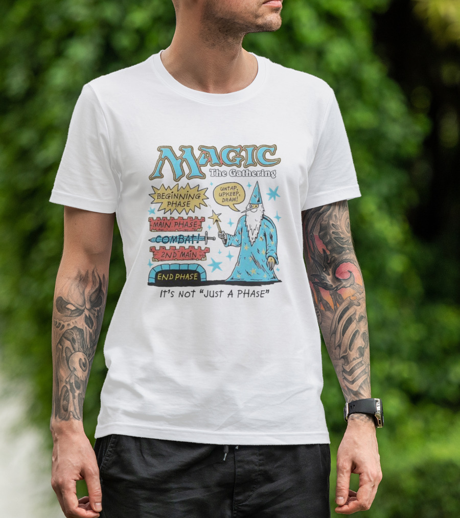 Magic The Gathering Wizard Phases Beginning Main Combat End It's Not Just A Phase T-Shirt