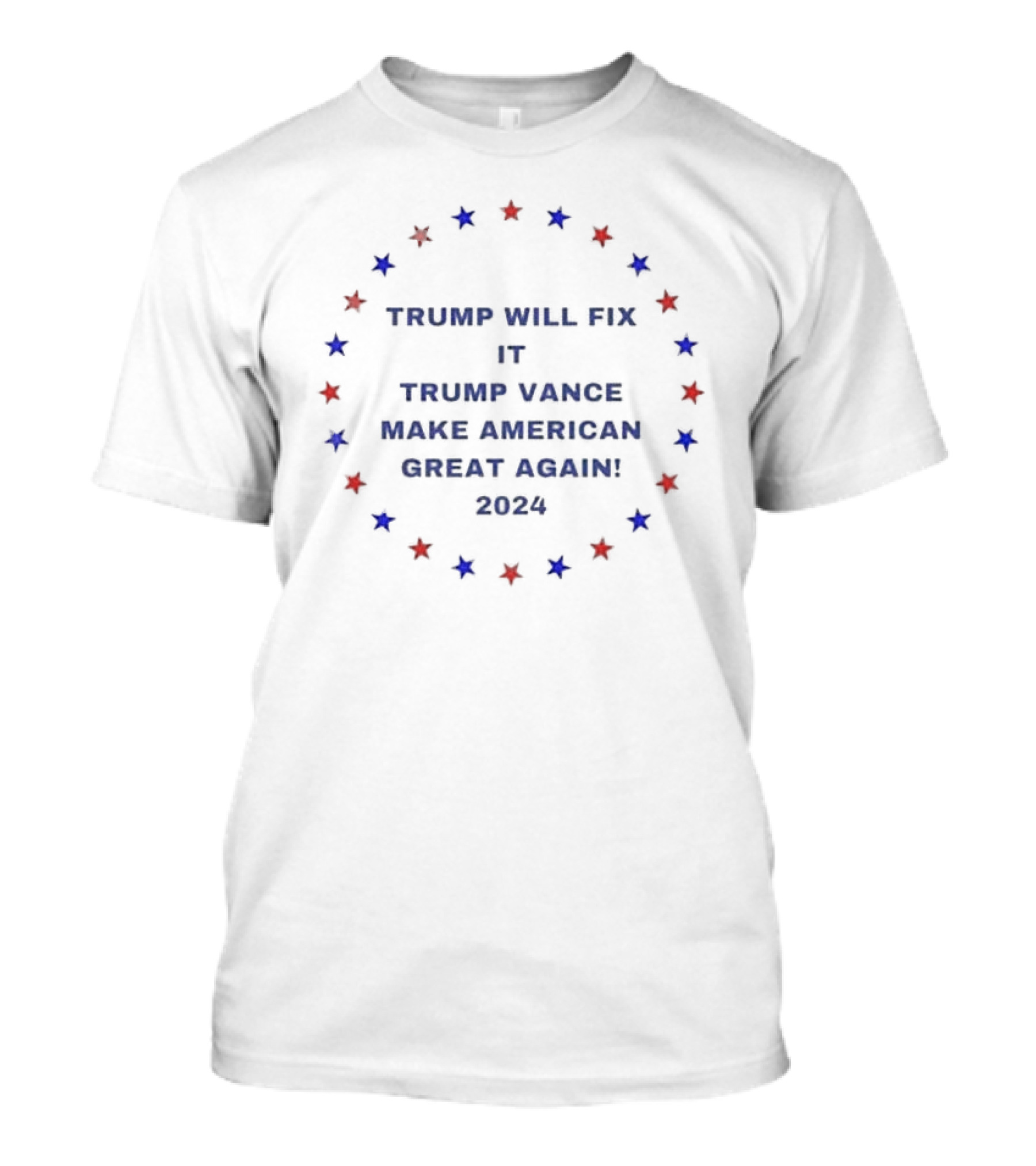 TRUMP WILL FIX IT TRUMP VANCE MAKE AMERICAN GREAT AGAIN 2024 STARS CIRCLE T-Shirt