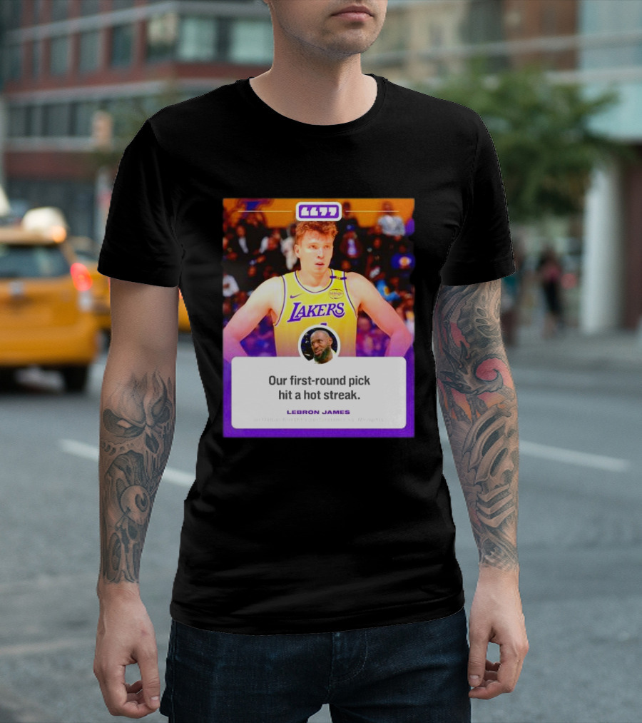 LeBron James on Dalton Knecht Lakers Performance: Our First Round Pick Hit a Hot Streak T-Shirt