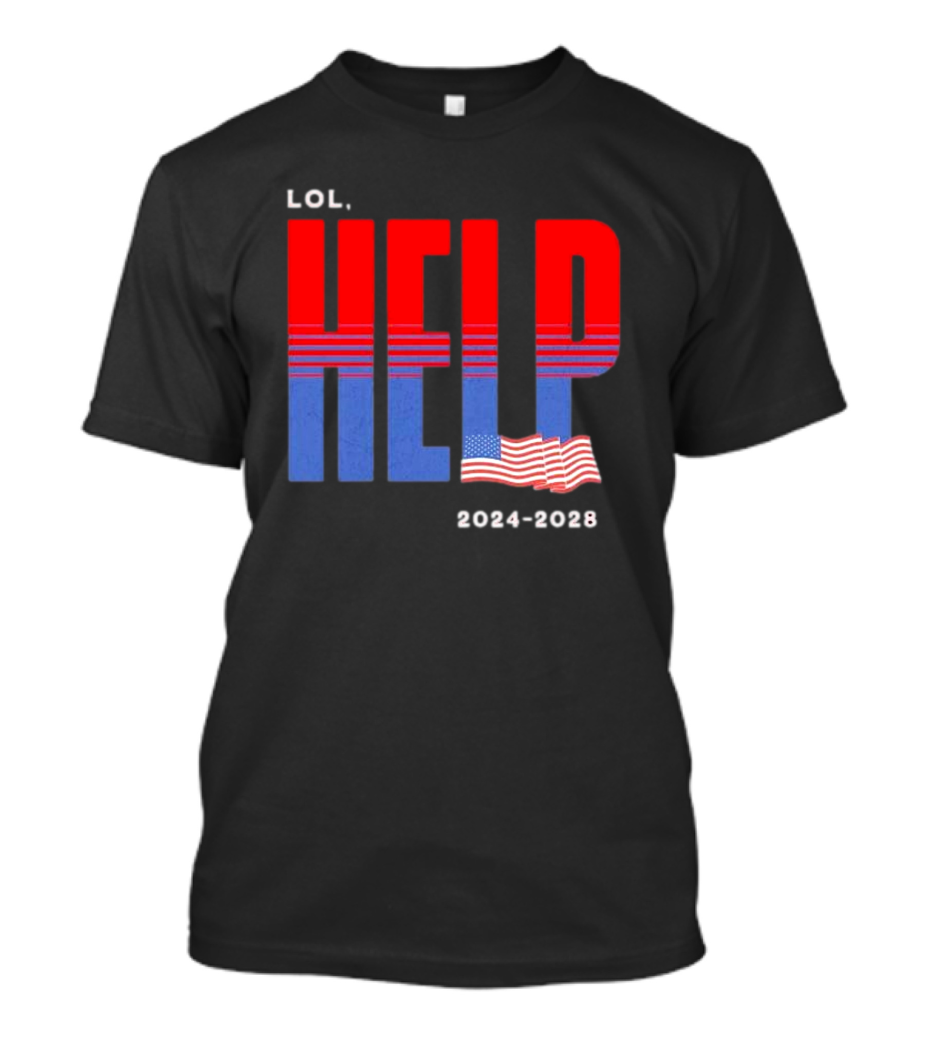 LOL Help US Election 2024 2028 American Flag T-Shirt