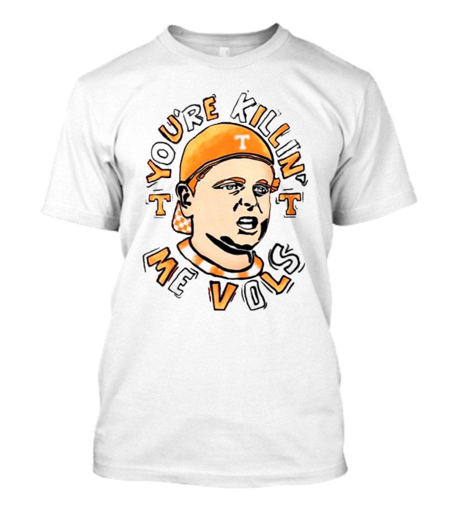 You're Killin' Me Vols Orange Cap Drawing T-Shirt