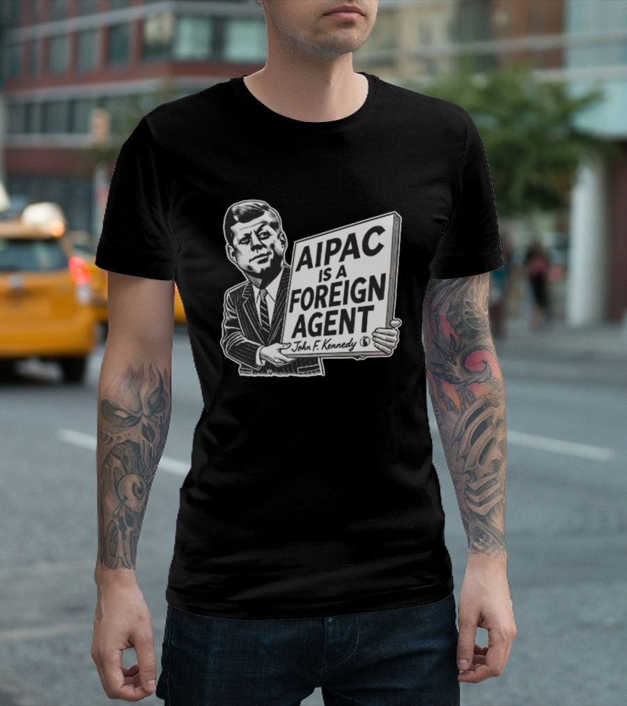 AIPAC Is A Foreign Agent John F. Kennedy Sign Holding Image T-Shirt