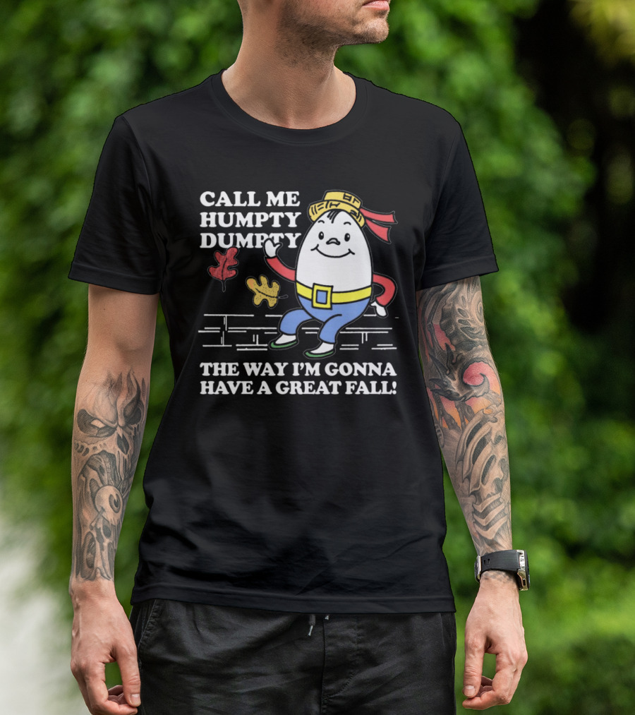 Call Me Humpty Dumpty The Way I’m Gonna Have A Great Fall Brick Wall Leaves Hat T-Shirt