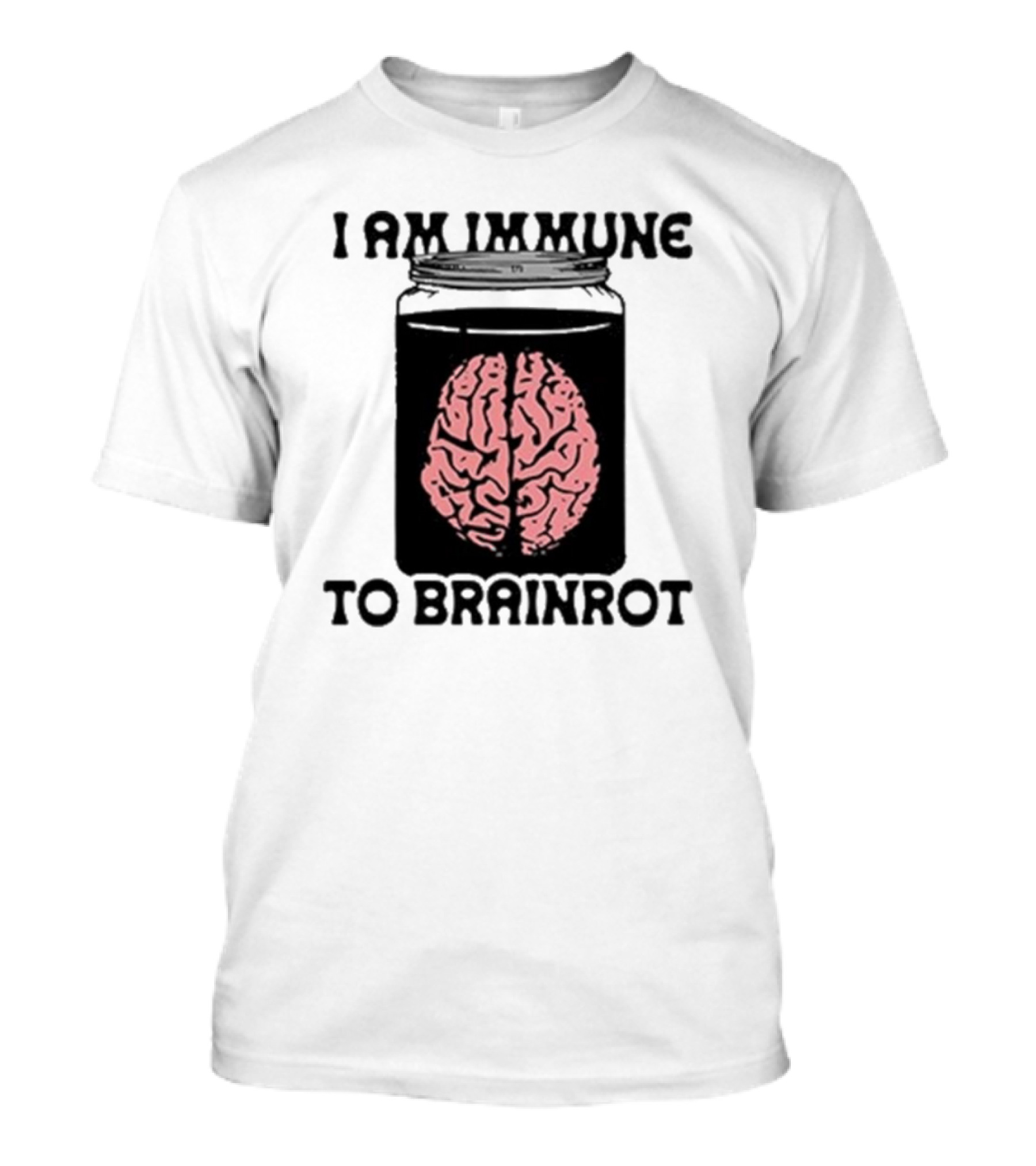 I Am Immune To Brainrot In A Jar T-Shirt