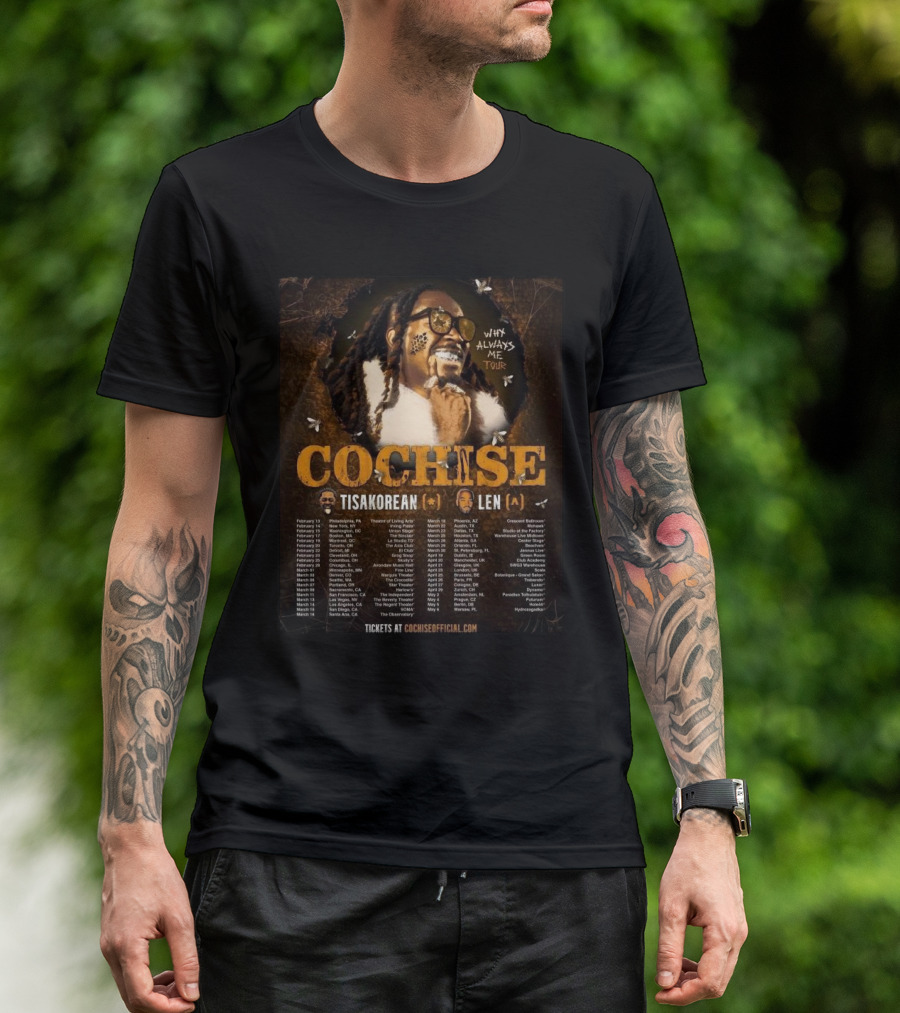 Cochise Why Always Me Tour 2025 Featuring Tisakorean And Len Tour Dates T-Shirt