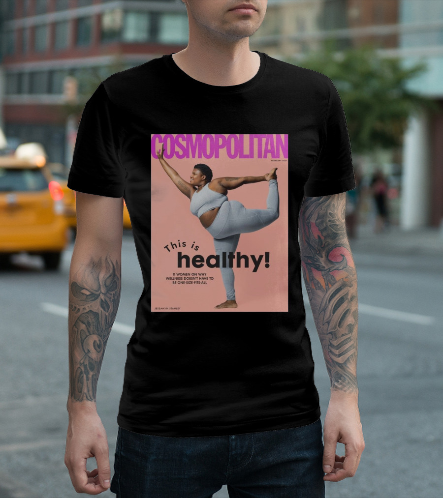 Cosmopolitan Jessamyn Stanley This Is Healthy 11 Women On Why Wellness Doesn’t Have To Be One Size Fits All T-Shirt