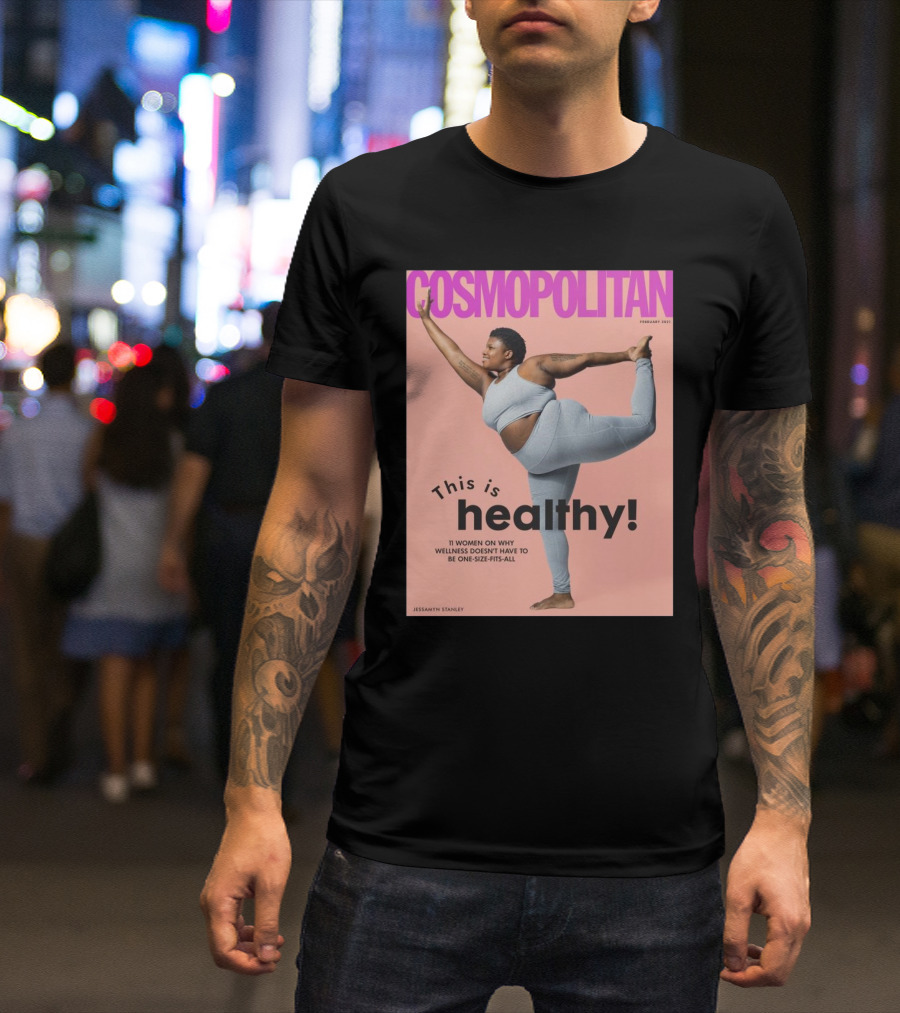 Cosmopolitan Jessamyn Stanley This Is Healthy 11 Women On Why Wellness Doesn’t Have To Be One Size Fits All T-Shirt