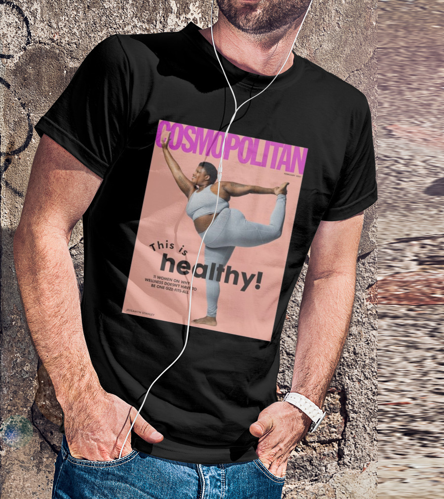 Cosmopolitan Jessamyn Stanley This Is Healthy 11 Women On Why Wellness Doesn’t Have To Be One Size Fits All T-Shirt