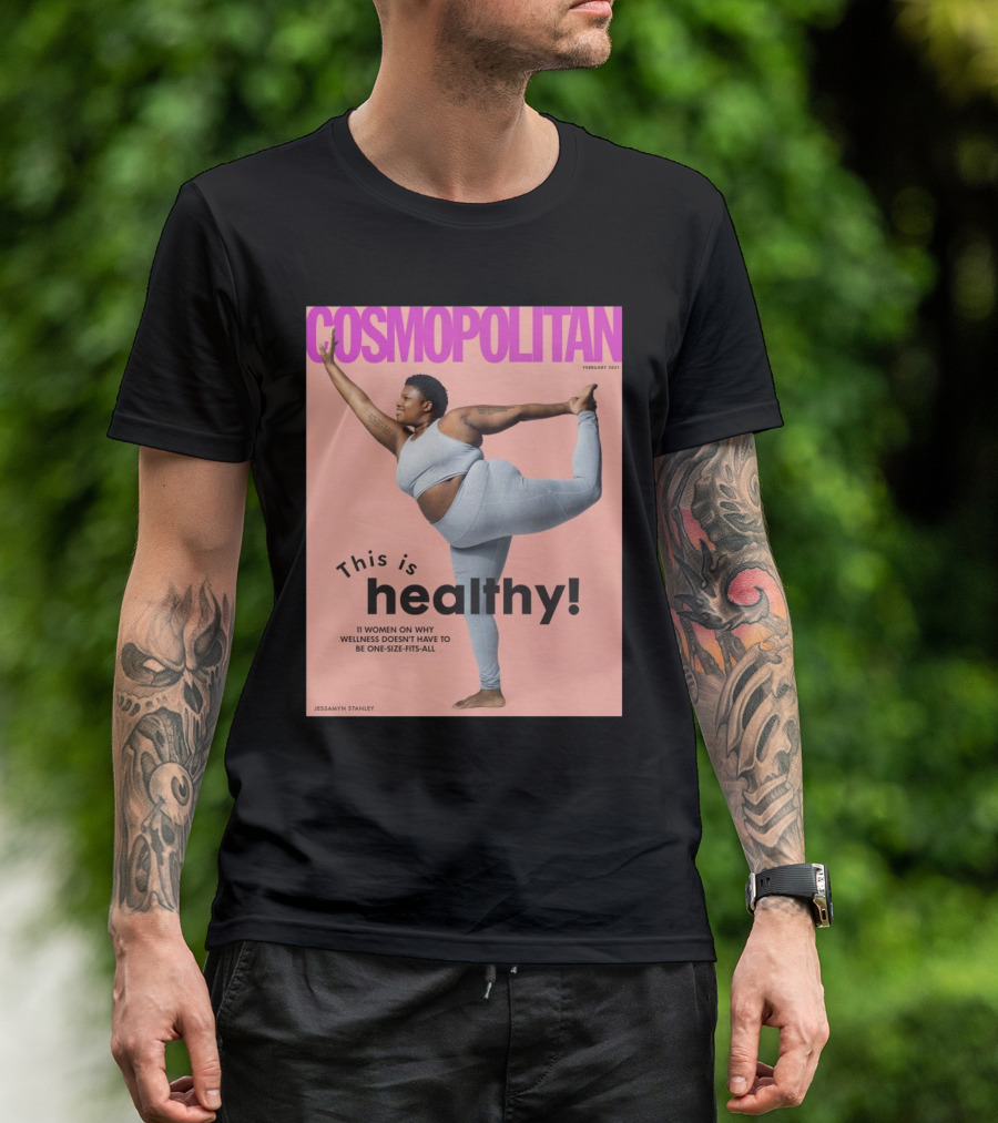 Cosmopolitan Jessamyn Stanley This Is Healthy 11 Women On Why Wellness Doesn’t Have To Be One Size Fits All T-Shirt