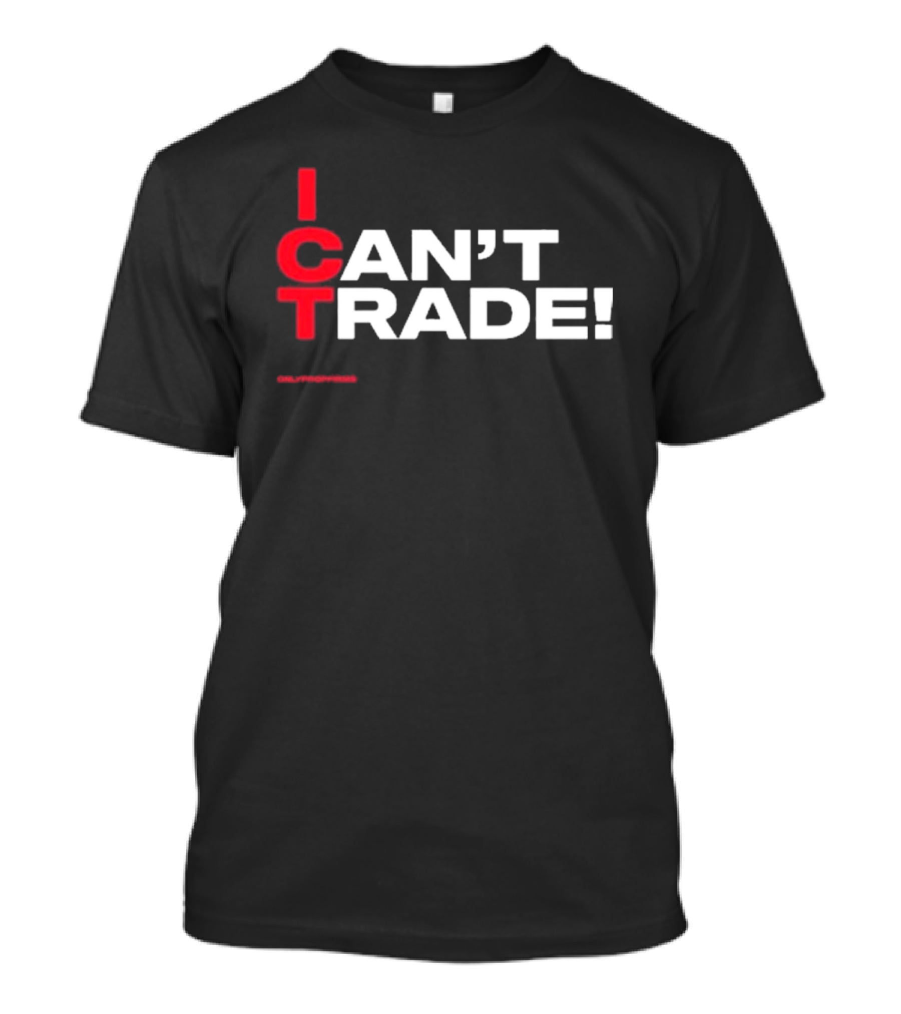 ICT Can't Trade Only Prop Firms T-Shirt