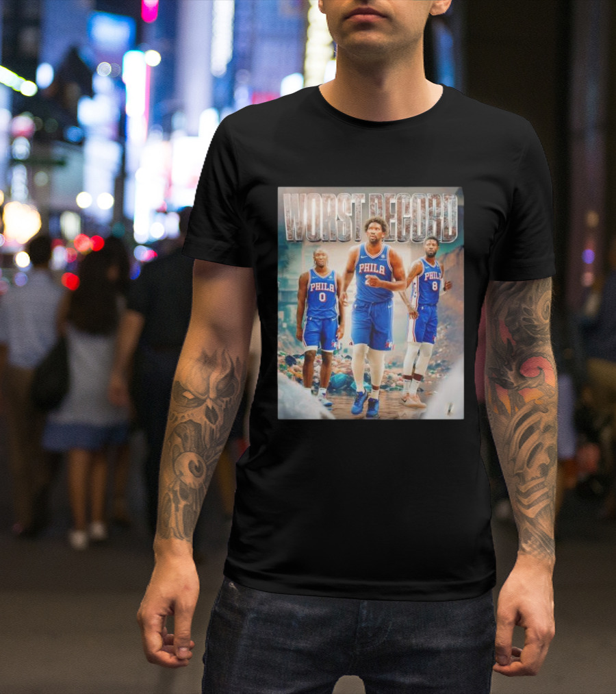 Worst Record Philadelphia 76ers Tyrese Maxey Joel Embiid Paul George T-Shirt