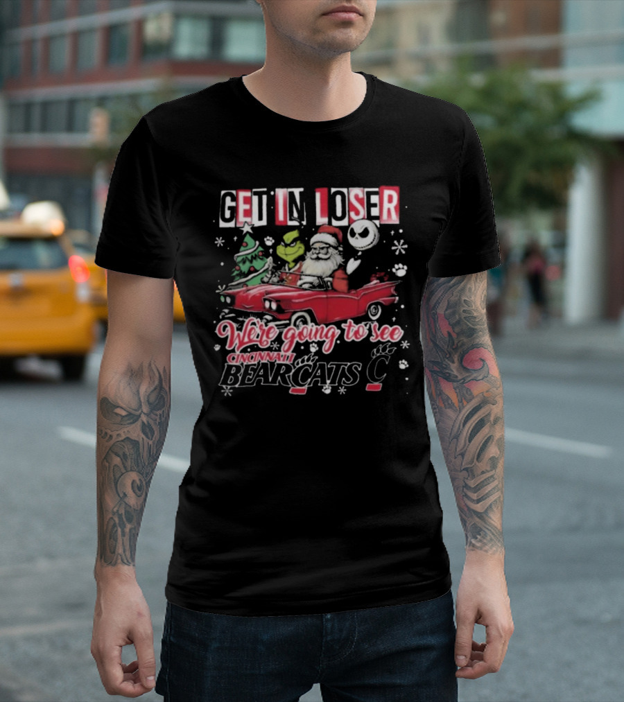 Get In Loser Santa Grinch Jack Going To See Cincinnati Bearcats T-Shirt