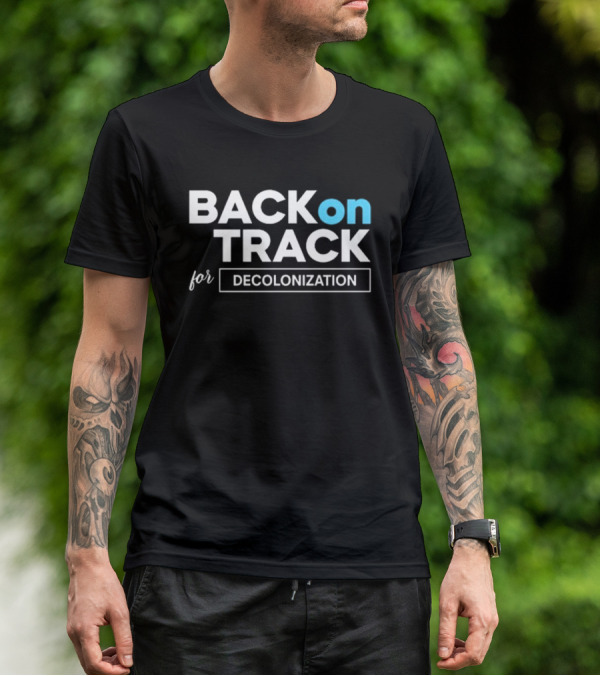 BACK ON TRACK FOR DECOLONIZATION T-Shirt