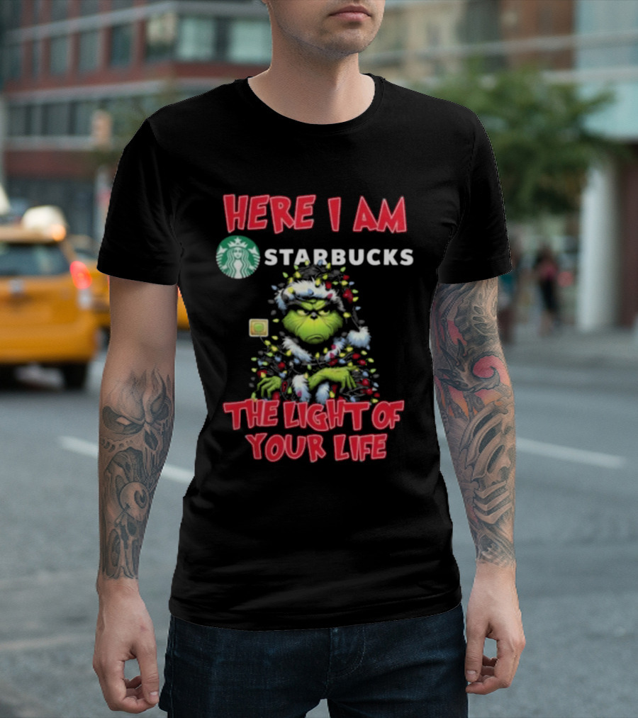 Here I Am Starbucks Grinch The Light Of Your Life Christmas Light T-Shirt