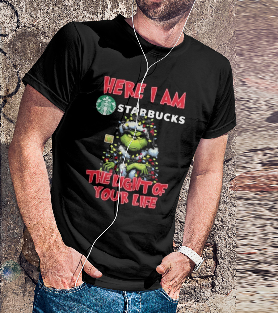 Here I Am Starbucks Grinch The Light Of Your Life Christmas Light T-Shirt