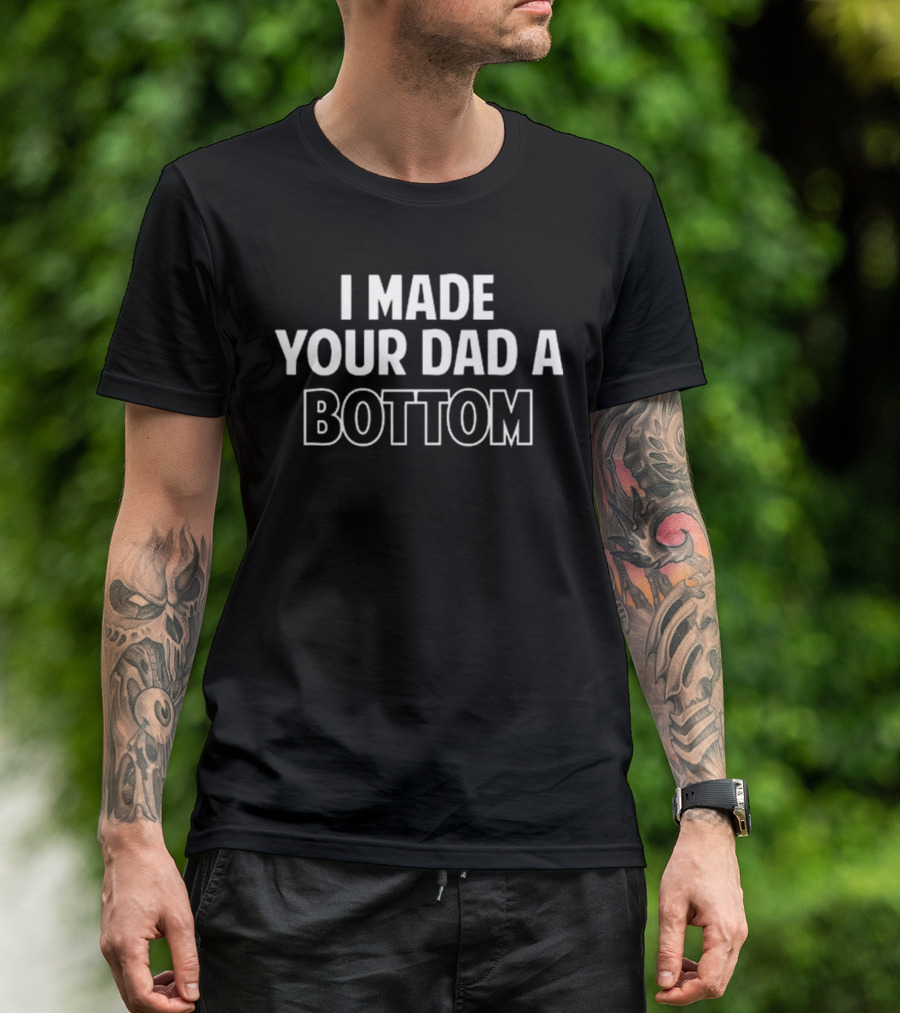 Spencer’s I Made Your Dad A Bottom T-Shirt