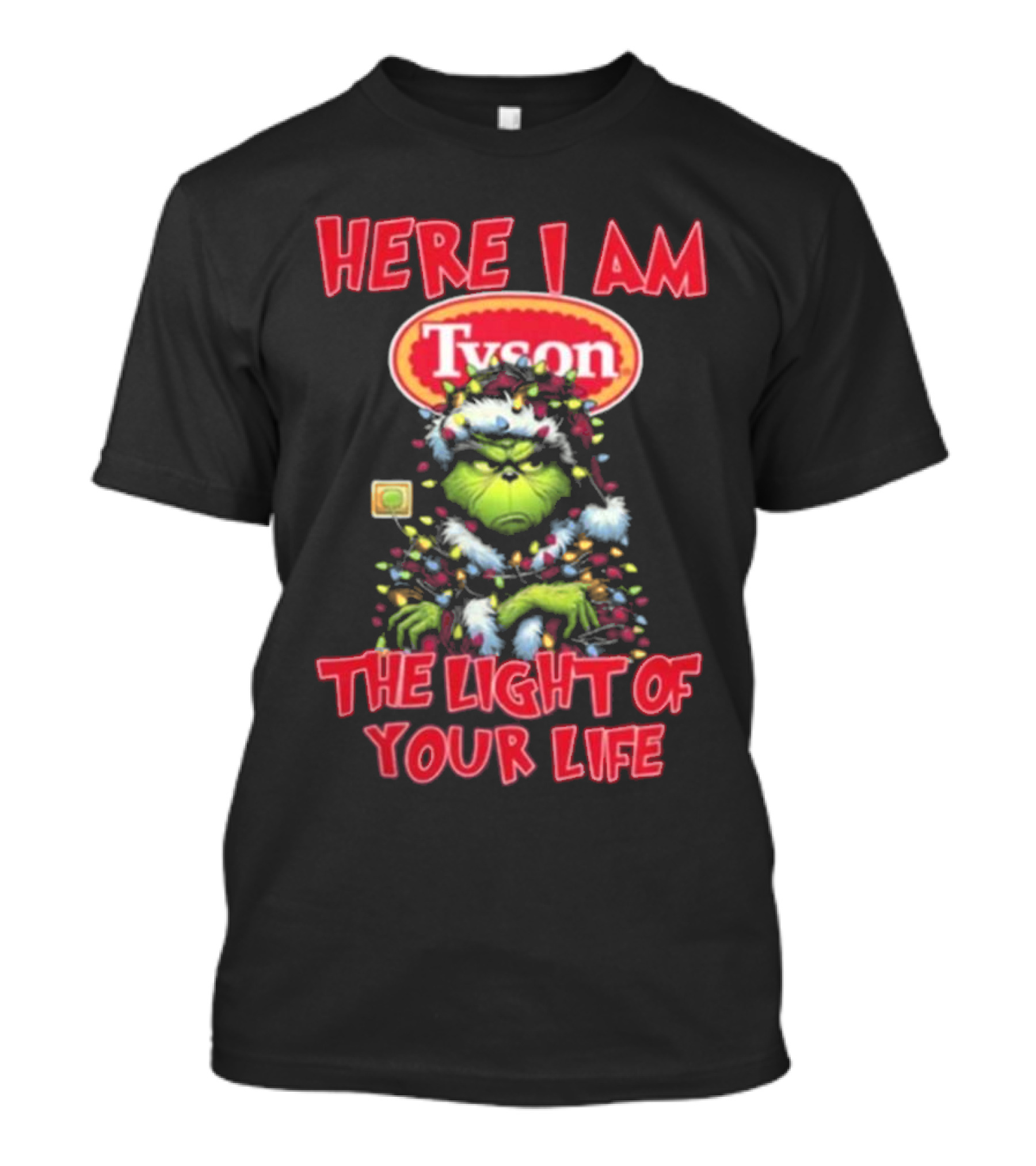 Here I Am Tyson Grinch The Light Of Your Life Christmas Light T-Shirt