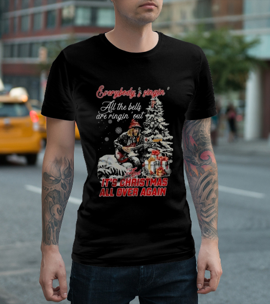 Everybody's Singin' All The Bells Are Ringin' Out It's Christmas All Over Again Tom Petty T-Shirt