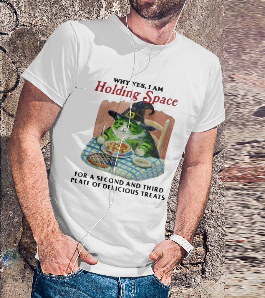 Why Yes I Am Holding Space For A Second And Third Plate Of Delicious Treats With Green Cat In Witch Hat Eating Food T-Shirt