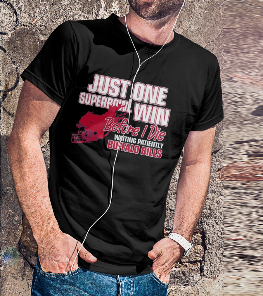 Just One Superbowl Win Before I Die Waiting Patiently Buffalo Bills T-Shirt