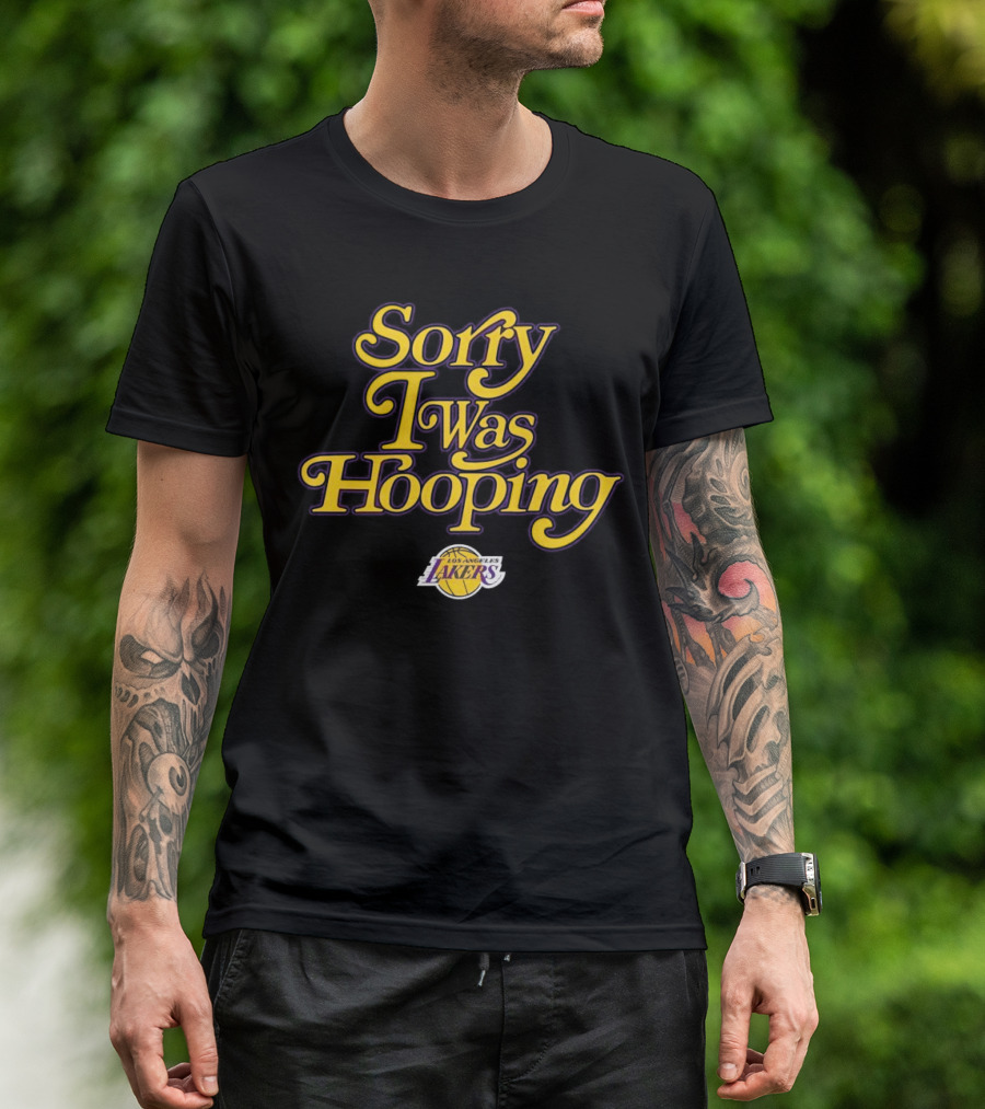 Sorry I Was Hooping Los Angeles Lakers T-Shirt