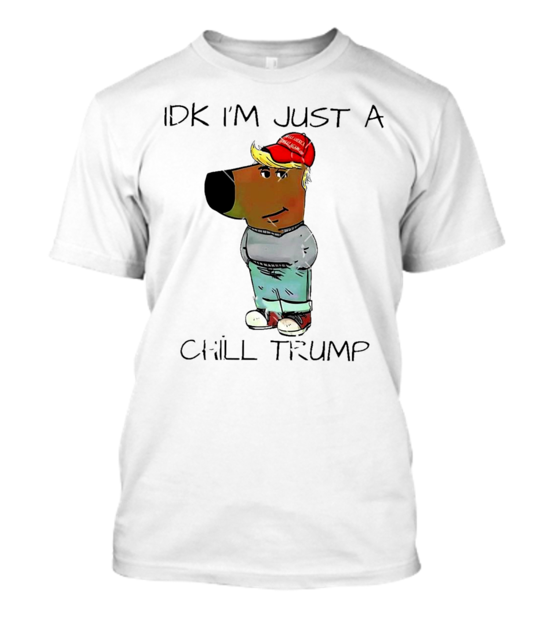 IDK I'm Just A Chill Trump Make America Great Again Guy Meme T-Shirt