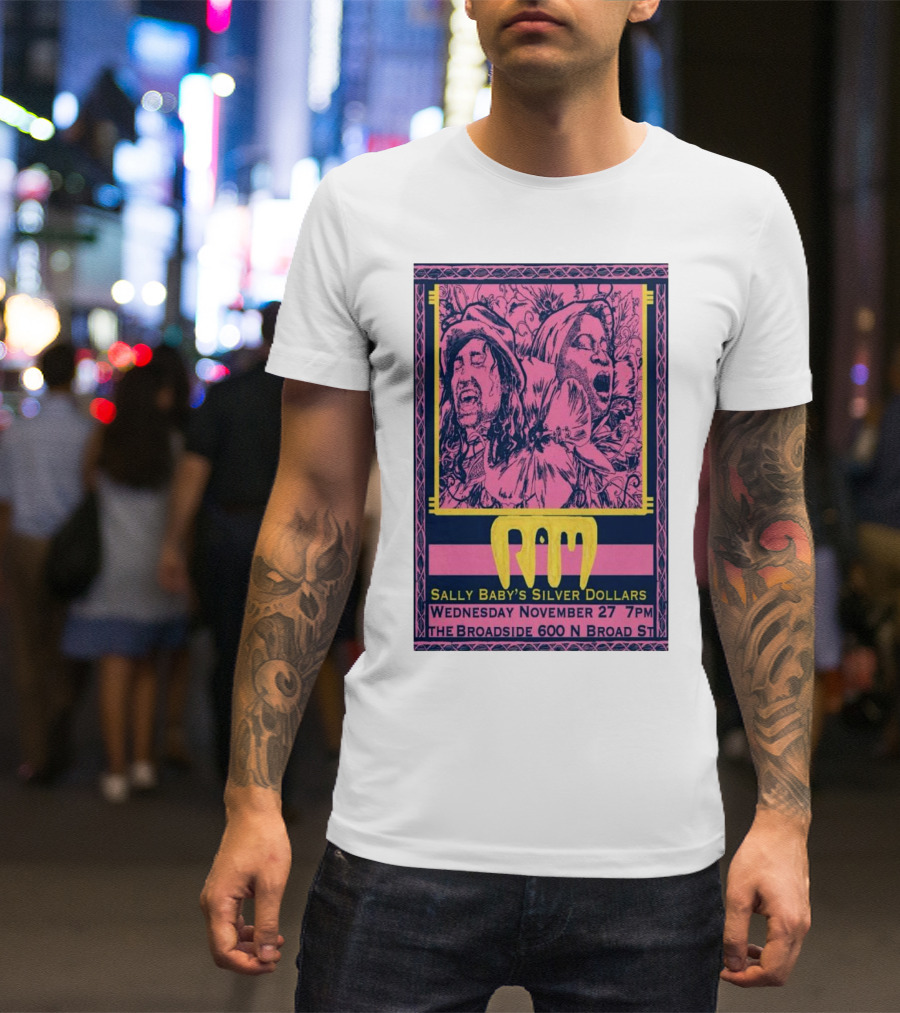 Sally Baby's Silver Dollars RAM The Broadside 600 N Broad St New Orleans LA November 27 7PM T-Shirt