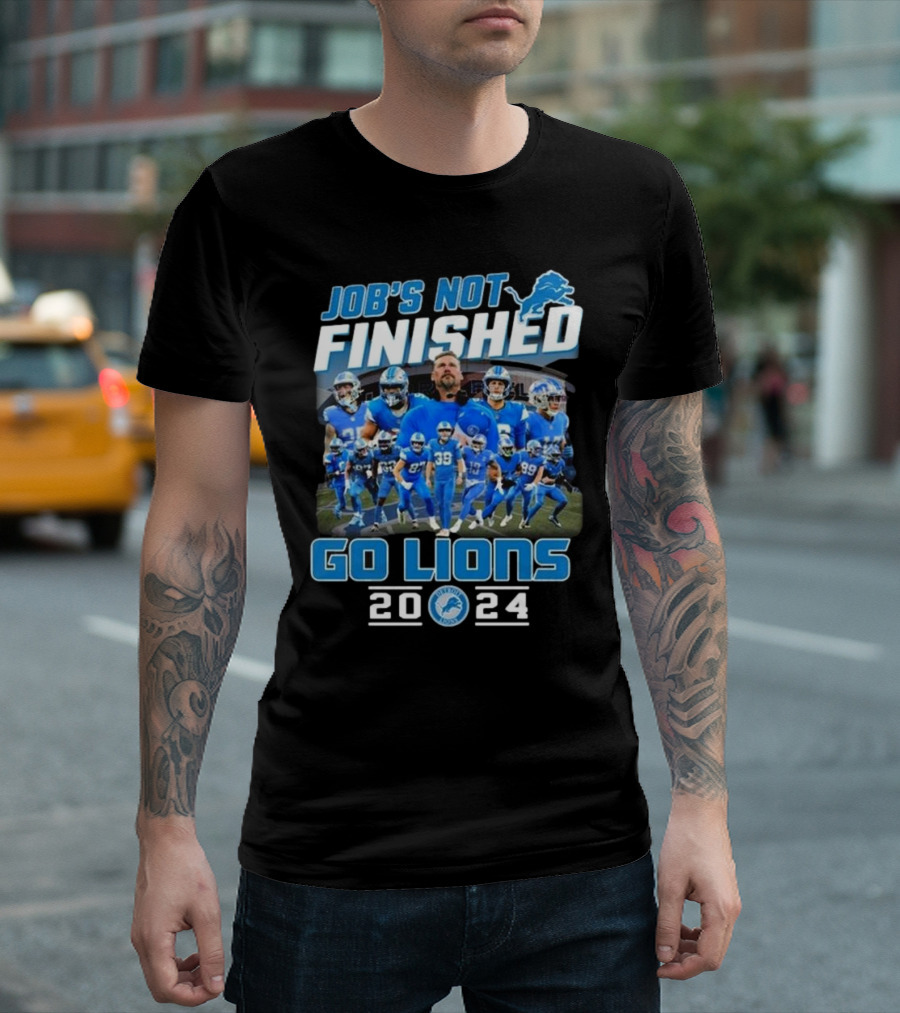 Job's Not Finished Go Lions 2024 Detroit Lions Football Team T-Shirt