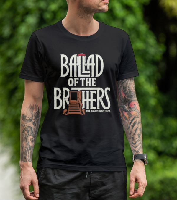 Ballad Of The Brothers The Bacon Brothers T-Shirt