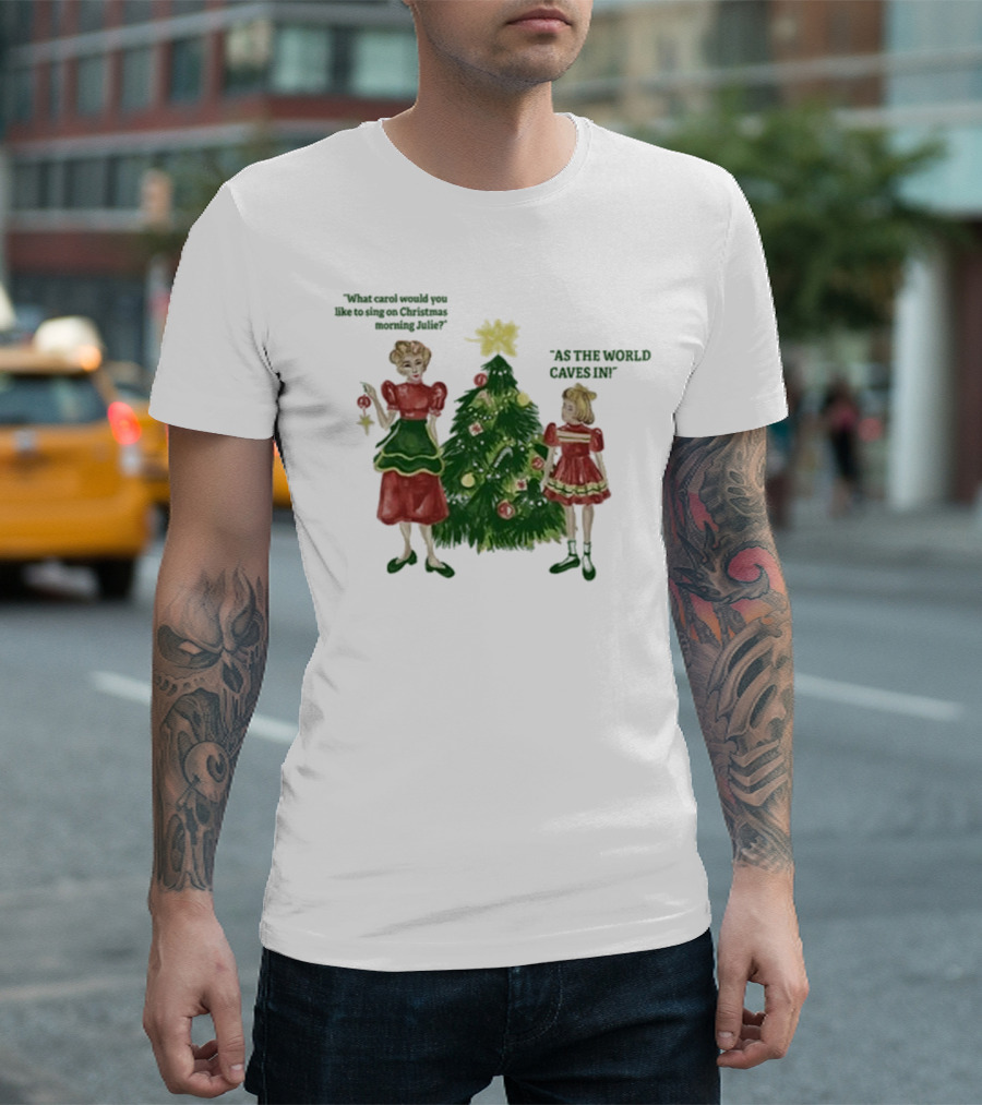 Matt Maltese As The World Caves In Holiday Christmas Carol Julie T-Shirt