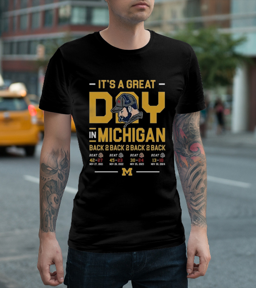 It's a Great Day in Michigan Back 2 Back 2 Back 2 Back Beat Ohio State T-Shirt