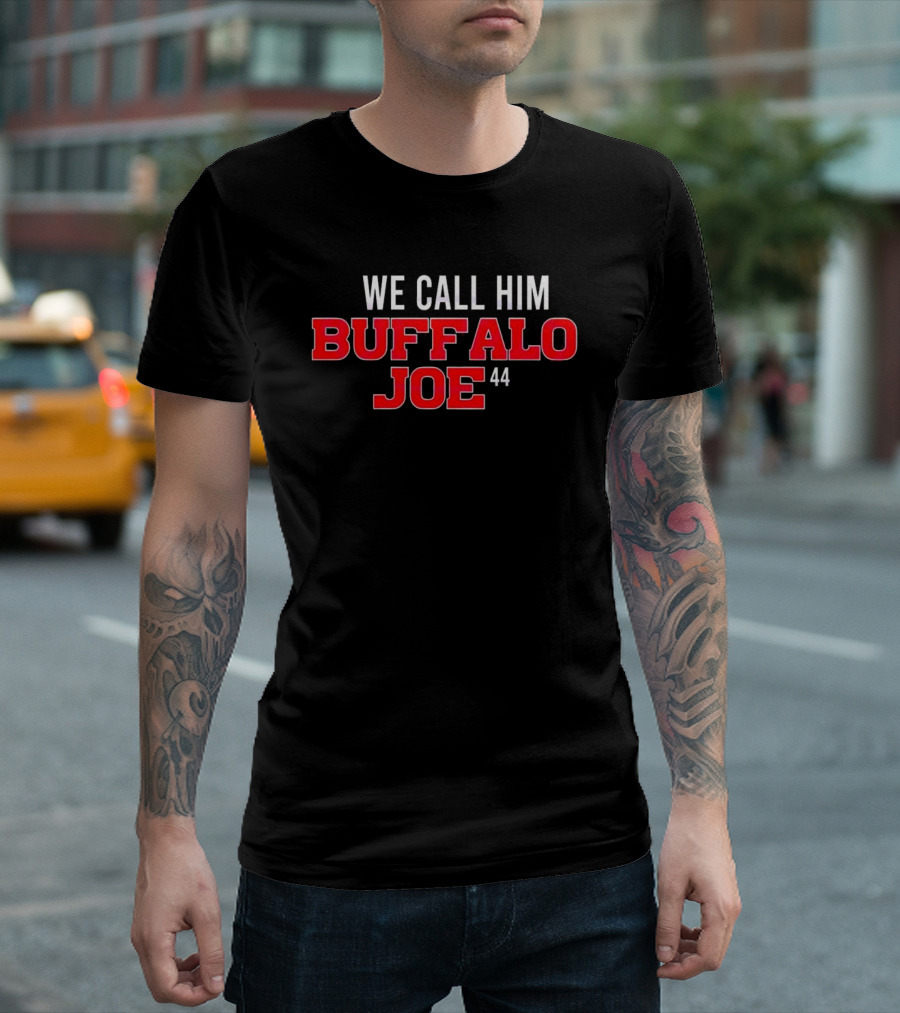 We Call Him Buffalo Joe 44 Buffalo Bills Football T-Shirt
