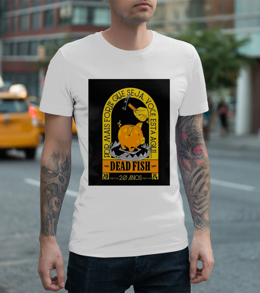 Dead Fish 20 Anos Zero e Um Por Mais Forte Que Seja Voce Esta Aqui T-Shirt
