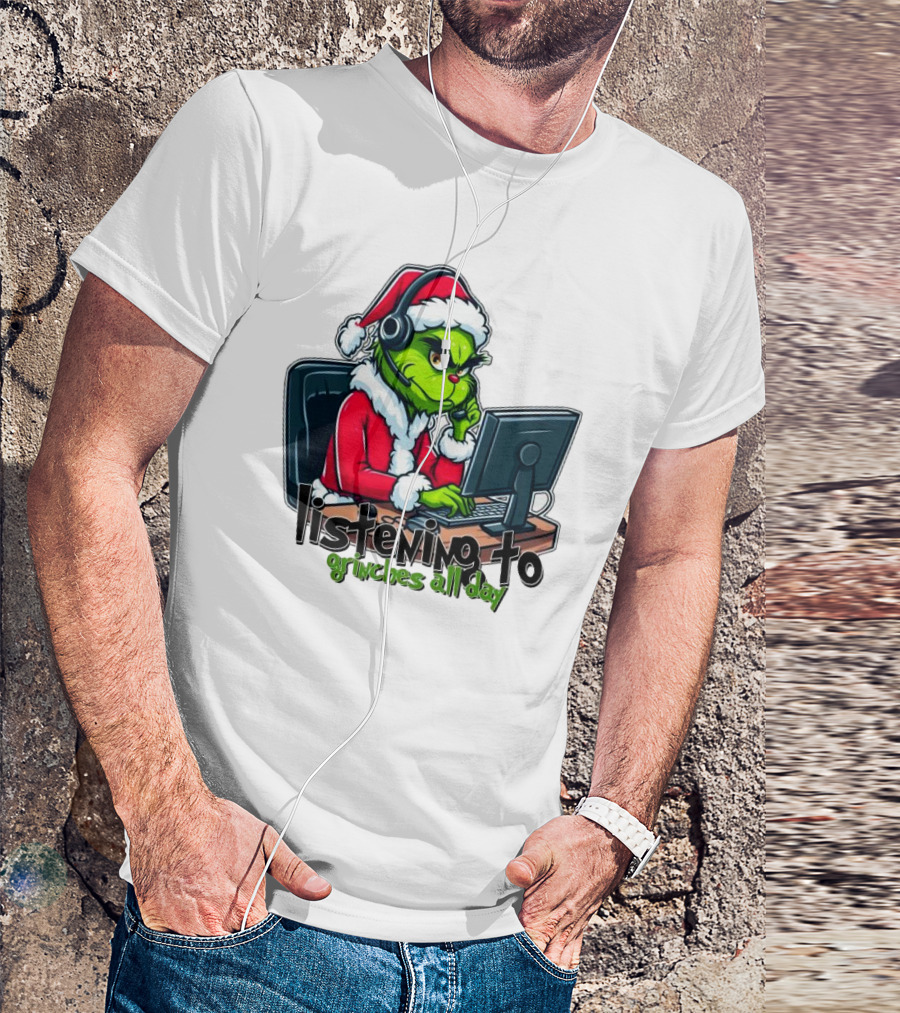 Grinch Listening To Grinches All Day Merry Christmas T-Shirt