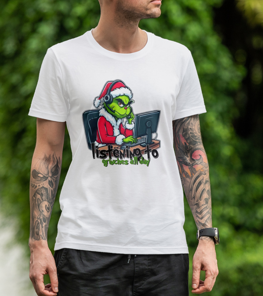 Grinch Listening To Grinches All Day Merry Christmas T-Shirt