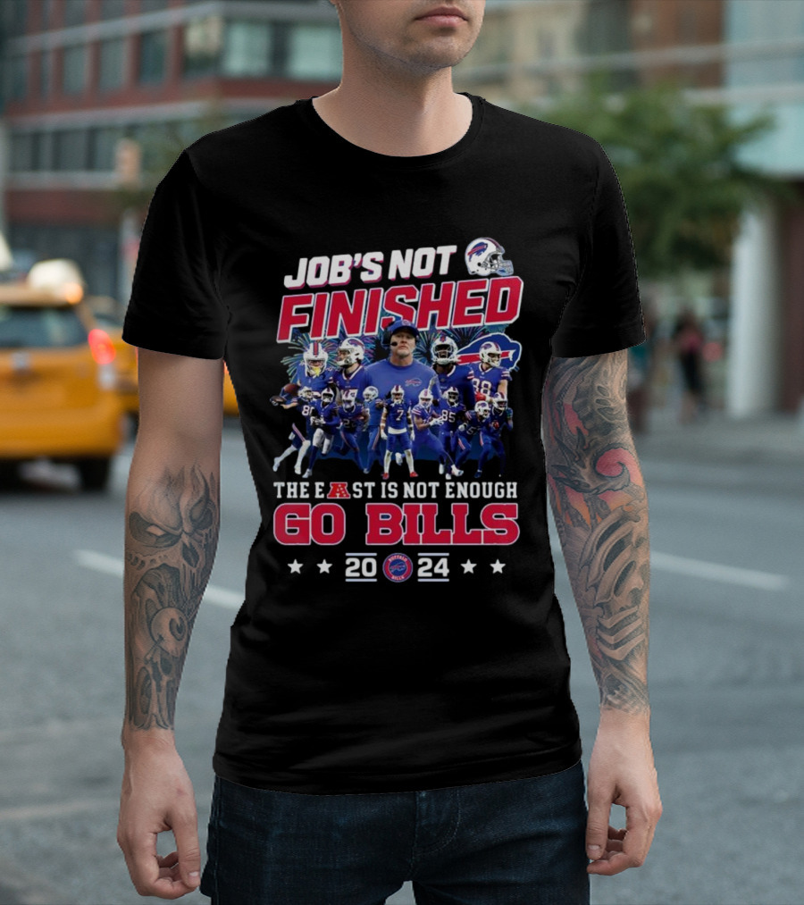 Job’s Not Finished The East Is Not Enough Go Bills 2024 Buffalo Bills T-Shirt