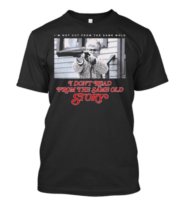 I’m Not Cut From The Same Mold I Don’t Read From The Same Old Story T-Shirt