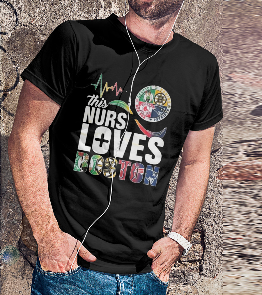 This Nurse Loves Boston Celtics Bruins Patriots Red Sox T-Shirt