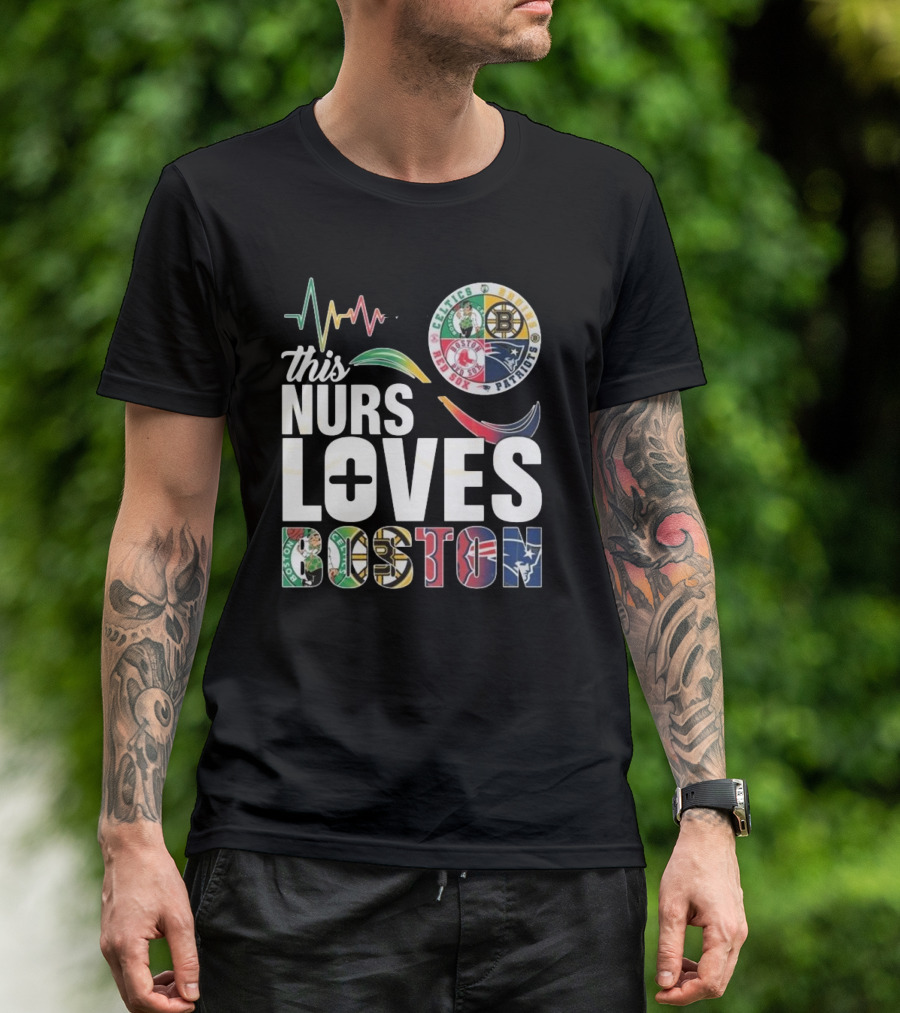 This Nurse Loves Boston Celtics Bruins Patriots Red Sox T-Shirt